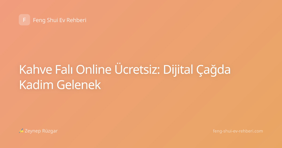 Kahve Falı Online Ücretsiz: Dijital Çağda Kadim Gelenek