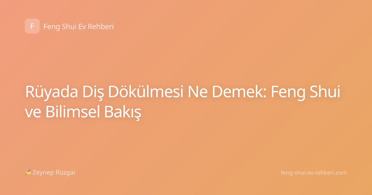 Rüyada Diş Dökülmesi Ne Demek: Feng Shui ve Bilimsel Bakış